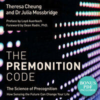 The Premonition Code: The Science of Precognition, How Sensing the Future Can Change Your Life - Theresa Cheung, Julia Mossbridge