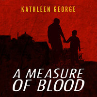 A Measure of Blood - Kathleen George
