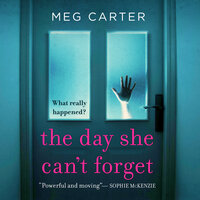 The Day She Can't Forget: The Heart-Stopping Psychological Suspense You'll Have to Keep Reading - Meg Carter
