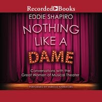 Nothing Like a Dame: Conversations with the Great Women of Musical Theater - Eddie Shapiro