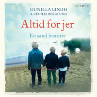 Altid for jer: En sand historie - Gunilla Lindh, Cecilia Berglund