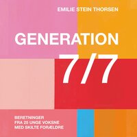 Generation 7/7: Beretninger fra 25 unge voksne med skilte forældre - Emilie Stein Thorsen