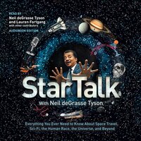 StarTalk: Everything You Ever Need to Know about Space Travel, Sci-Fi, the Human Race, the Universe, and Beyond - Neil deGrasse Tyson