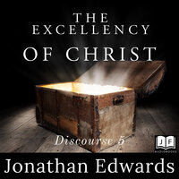 The Excellency of Christ - Jonathan Edwards
