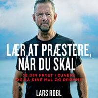 Lær at præstere når du skal: se din frygt i øjnene og få succes - Lars Robl