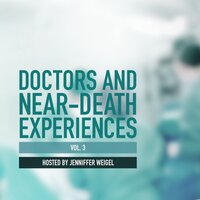 Doctors and Near-Death Experiences, Vol. 3 - Jenniffer Weigel