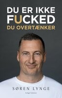 Du er ikke fucked: Du overtænker - Søren Lynge