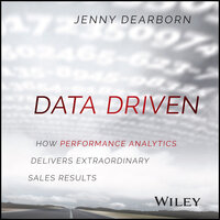 Data Driven: How Performance Analytics Delivers Extraordinary Sales Results - Jenny Dearborn