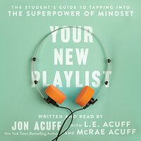 Your New Playlist: The Student's Guide to Tapping into the Superpower of Mindset - Jon Acuff, L.E Acuff, McRae Acuff