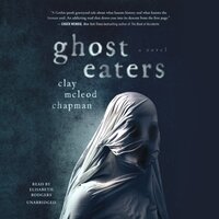 Ghost Eaters: A Novel - Clay McLeod Chapman