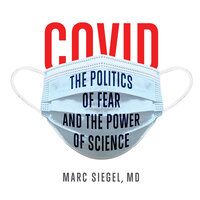 COVID: The Politics of Fear and the Power of Science - Marc Siegel, M.D.