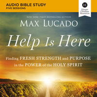 Help Is Here: Audio Bible Studies: Finding Fresh Strength and Purpose in the Power of the Holy Spirit - Max Lucado