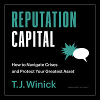 Reputation Capital: How to Navigate Crises and Protect your Greatest Asset - T.J. Winick