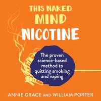 This Naked Mind: Nicotine - Annie Grace, William Porter
