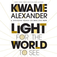 Light for the World to See: A Thousand Words on Race and Hope - Kwame Alexander
