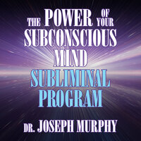 The Power of Your Subconscious Mind Subliminal Program - Dr. Joseph Murphy