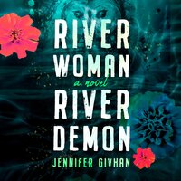 River Woman, River Demon: A Novel - Jennifer Givhan