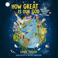 How Great Is Our God: 100 Indescribable Devotions About God and Science - Louie Giglio
