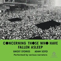 Concerning Those Who Have Fallen Asleep: Ghost Stories - Adam Soto