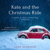 Kate and the Christmas Ride: A Short & Sweet Christmas Romance - Anne Harrison