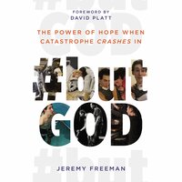 #butGod: The Power of Hope When Catastrophe Crashes In - Jeremy Freeman