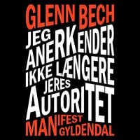 Jeg anerkender ikke længere jeres autoritet: Manifest - Glenn Bech