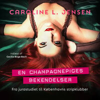 En champagnepiges bekendelser - Caroline L. Jensen