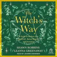 The Witch's Way: A Guide to Modern-Day Spellcraft, Nature Magick, and Divination - Leanna Greenaway, Shawn Robbins