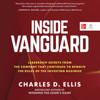 Inside Vanguard: Leadership Secrets From the Company That Continues to Rewrite the Rules of the Investing Business - Charles D Ellis