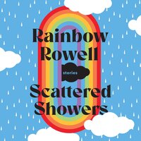 Scattered Showers: Nine Beautiful Short Stories - Rainbow Rowell