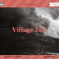 Village Life (Unabridged) - Rosalie Parker