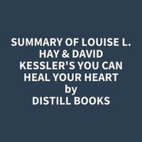Summary of Louise L. Hay & David Kessler's You Can Heal Your Heart - Distill Books