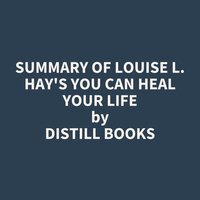 Summary of Louise L. Hay's You Can Heal Your Life - Distill Books