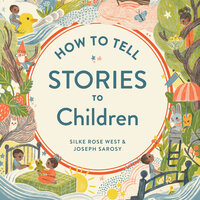 How To Tell Stories To Children - Silke Rose West, Joseph Sarosy