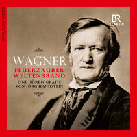 Wagner - Feuerzauber, Weltenbrand. Eine Hörbiografie - Jörg Handstein