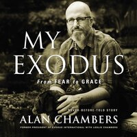My Exodus: From Fear to Grace - Alan Chambers