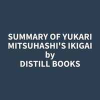 Summary of Yukari Mitsuhashi's Ikigai - Distill Books