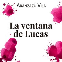La ventana de Lucas - Aránzazu Vila