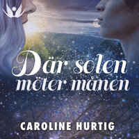 Där solen möter månen - Caroline Hurtig