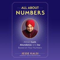 All About Numbers: Attract Luck, Abundance, and Joy Based on Your Numbers - Jesse Kalsi