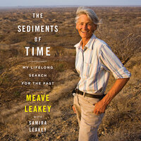 The Sediments Of Time: My Lifelong Search for the Past - Meave Leakey, Samira Leakey
