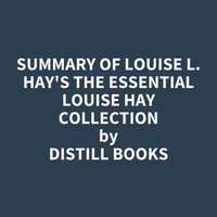 Summary of Louise L. Hay's The Essential Louise Hay Collection - Distill Books