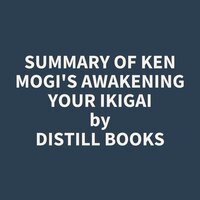 Summary of Ken Mogi's Awakening Your Ikigai - Distill Books