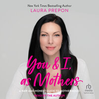 You and I, as Mothers: A Raw and Honest Guide to Motherhood - Laura Prepon