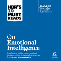 HBR's 10 Must Reads on Emotional Intelligence (with featured article "What Makes a Leader?" by Daniel Goleman) - Daniel Goleman, Harvard Business Review, Sydney Finkelstein, Richard Boyatzis, Annie McKee
