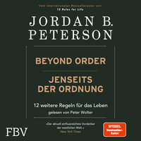 Beyond Order – Jenseits der Ordnung: 12 weitere Regeln für das Leben - Jordan B. Peterson
