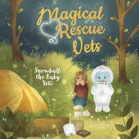 Magical Rescue Vets: Snowball the Baby Yeti - Melody Lockhart