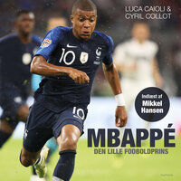 Mbappé: den lille fodboldprins - Luca Caioli, Cyril Collot, Mikkel Hansen
