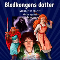 Rane og det magiske museum - Blodkongens datter - Merlin P. Mann