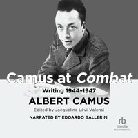Camus at Combat: Writing 1944-1947 - Albert Camus